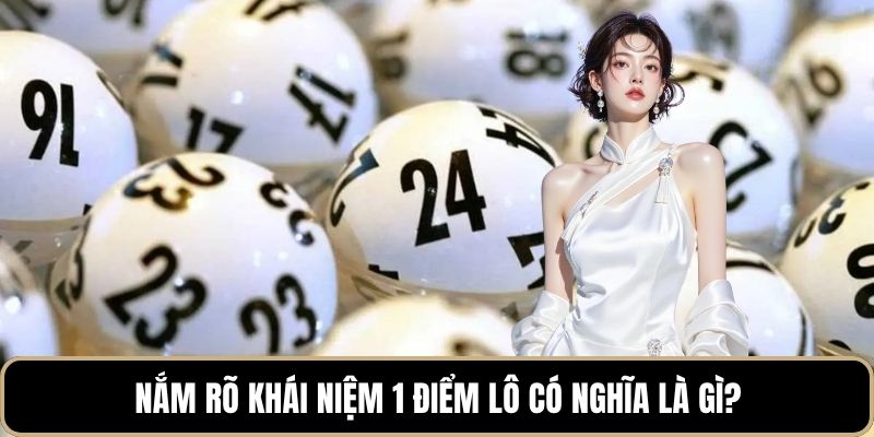Nắm rõ khái niệm 1 điểm lô có nghĩa là gì?