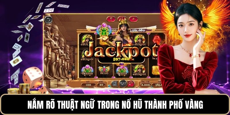 Nắm rõ thuật ngữ trong nổ hũ thành phố vàng