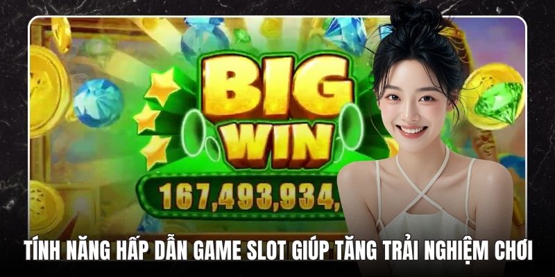 Tính Năng Hấp Dẫn Game Slot Giúp Tăng Trải Nghiệm Chơi