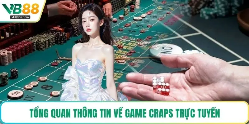 Tổng quan thông tin về game Craps trực tuyến