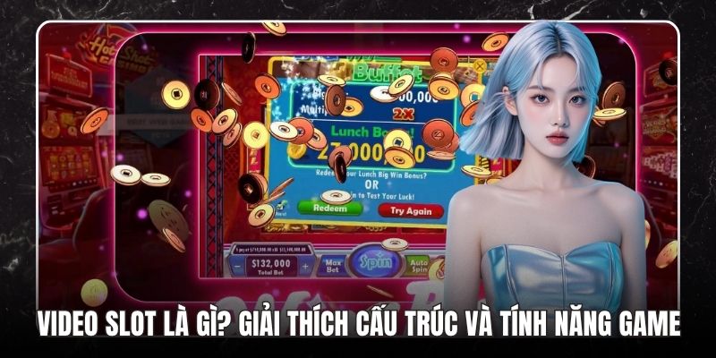 Video Slot Là Gì? Giải Thích Cấu Trúc Và Tính Năng Game